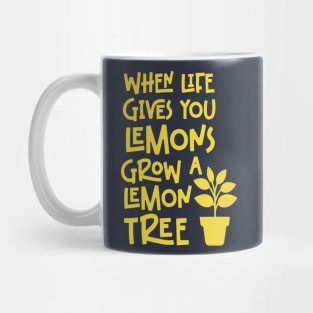 When life gives you lemons, grow a lemon tree Mug
